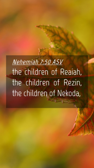 Picture 04 - Nehemiah 7:50 ASV Mobile Phone Wallpaper - the children of Reaiah, the children of Rezin, - Mobile Bible Verse Wallpaper