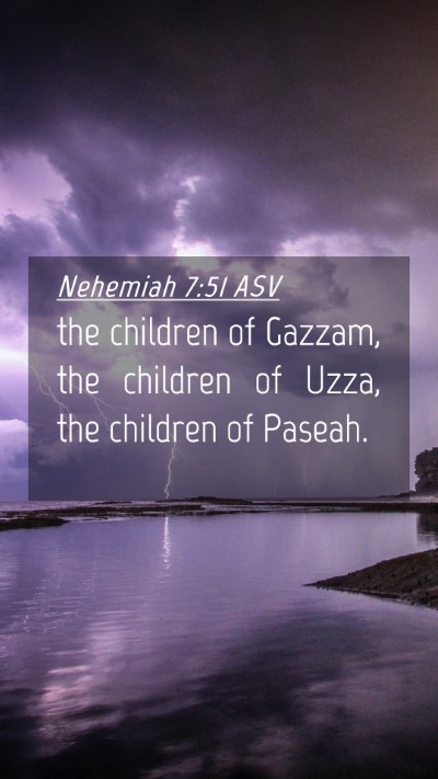Picture 04 - Nehemiah 7:51 ASV Mobile Phone Wallpaper - the children of Gazzam, the children of Uzza, the - Mobile Bible Verse Wallpaper