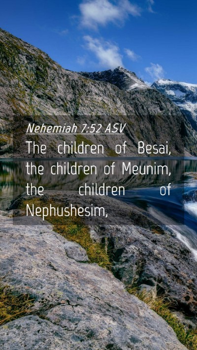 Picture 04 - Nehemiah 7:52 ASV Mobile Phone Wallpaper - The children of Besai, the children of Meunim, - Mobile Bible Verse Wallpaper