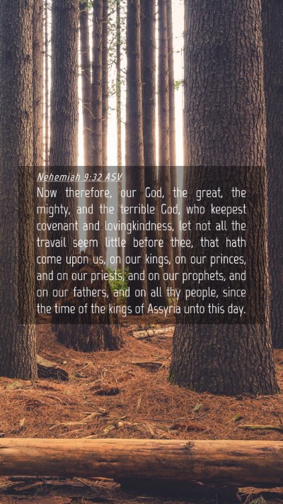 Picture 04 - Nehemiah 9:32 ASV Mobile Phone Wallpaper - Now therefore, our God, the great, the mighty, - Mobile Bible Verse Wallpaper