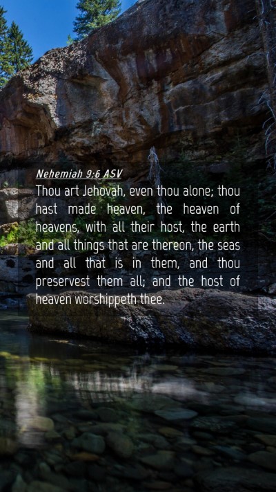 Picture 04 - Nehemiah 9:6 ASV Mobile Phone Wallpaper - Thou art Jehovah, even thou alone; thou hast made - Mobile Bible Verse Wallpaper