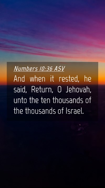Picture 04 - Numbers 10:36 ASV Mobile Phone Wallpaper - And when it rested, he said, Return, O Jehovah, - Mobile Bible Verse Wallpaper
