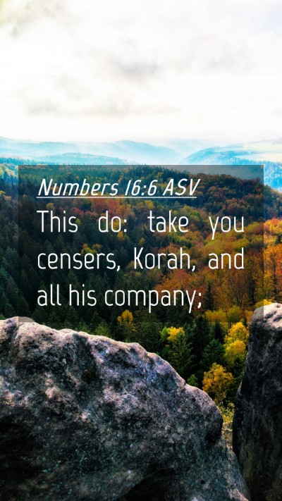 Picture 04 - Numbers 16:6 ASV Mobile Phone Wallpaper - This do: take you censers, Korah, and all his - Mobile Bible Verse Wallpaper
