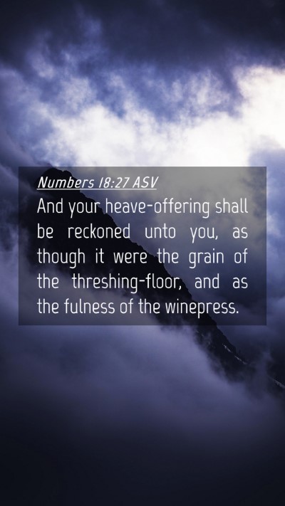 Picture 04 - Numbers 18:27 ASV Mobile Phone Wallpaper - And your heave-offering shall be reckoned unto - Mobile Bible Verse Wallpaper