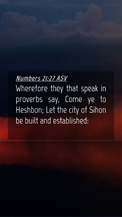 Picture 04 - Numbers 21:27 ASV Mobile Phone Wallpaper - Wherefore they that speak in proverbs say, Come - Mobile Bible Verse Wallpaper