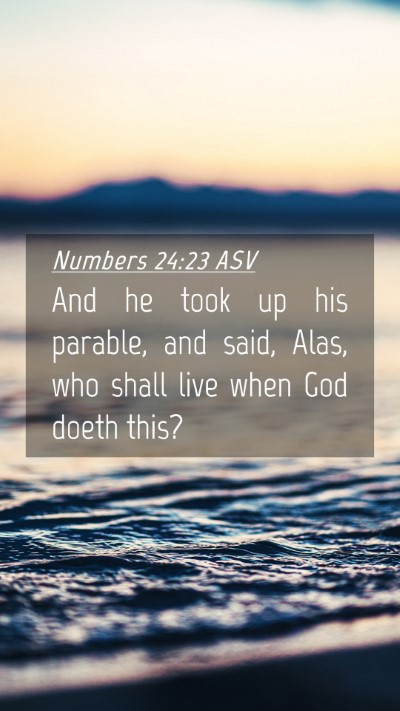 Picture 04 - Numbers 24:23 ASV Mobile Phone Wallpaper - And he took up his parable, and said, Alas, who - Mobile Bible Verse Wallpaper