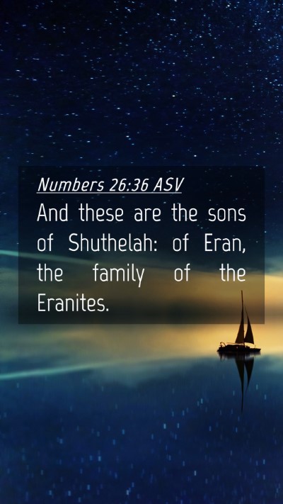 Picture 04 - Numbers 26:36 ASV Mobile Phone Wallpaper - And these are the sons of Shuthelah: of Eran, the - Mobile Bible Verse Wallpaper