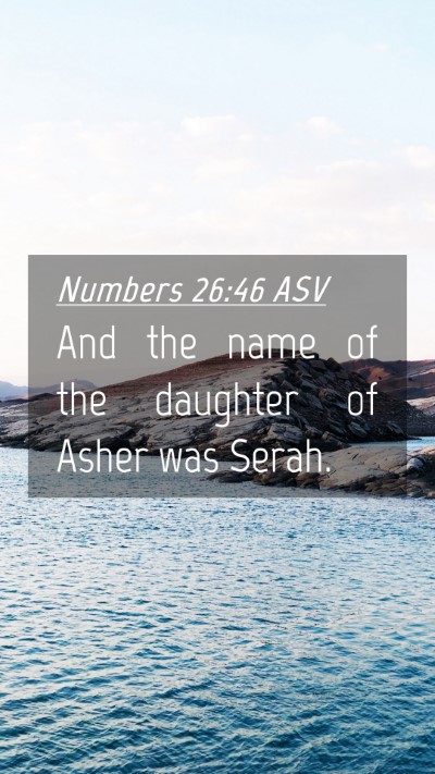Picture 04 - Numbers 26:46 ASV Mobile Phone Wallpaper - And the name of the daughter of Asher was - Mobile Bible Verse Wallpaper