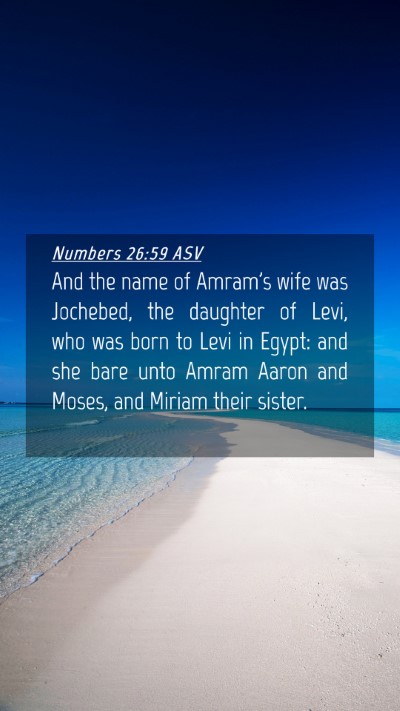 Picture 04 - Numbers 26:59 ASV Mobile Phone Wallpaper - And the name of Amram's wife was Jochebed, the - Mobile Bible Verse Wallpaper