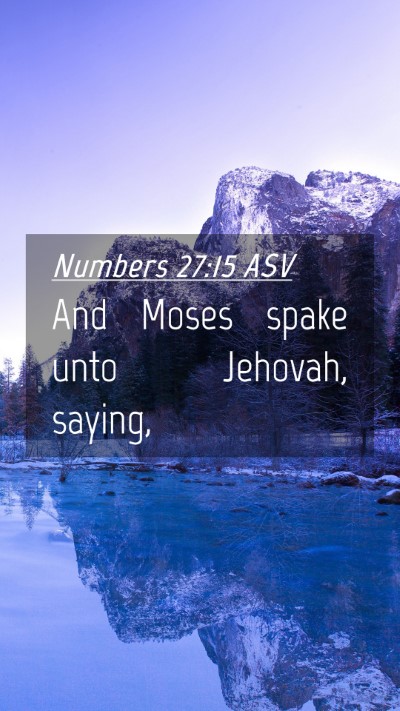 Picture 04 - Numbers 27:15 ASV Mobile Phone Wallpaper - And Moses spake unto Jehovah, - Mobile Bible Verse Wallpaper