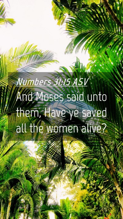 Picture 04 - Numbers 31:15 ASV Mobile Phone Wallpaper - And Moses said unto them, Have ye saved all the - Mobile Bible Verse Wallpaper