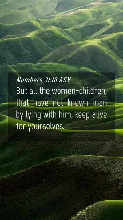 Picture 04 - Numbers 31:18 ASV Mobile Phone Wallpaper - But all the women-children, that have not known - Mobile Bible Verse Wallpaper