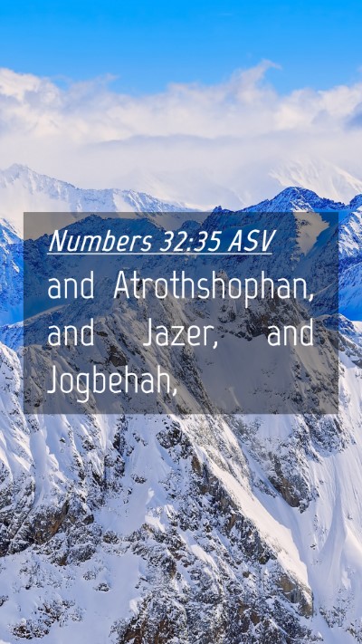 Picture 04 - Numbers 32:35 ASV Mobile Phone Wallpaper - and Atrothshophan, and Jazer, and - Mobile Bible Verse Wallpaper