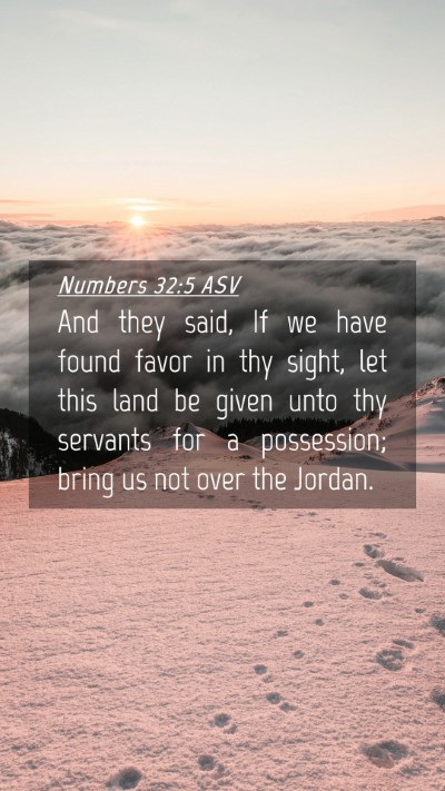 Picture 04 - Numbers 32:5 ASV Mobile Phone Wallpaper - And they said, If we have found favor in thy - Mobile Bible Verse Wallpaper