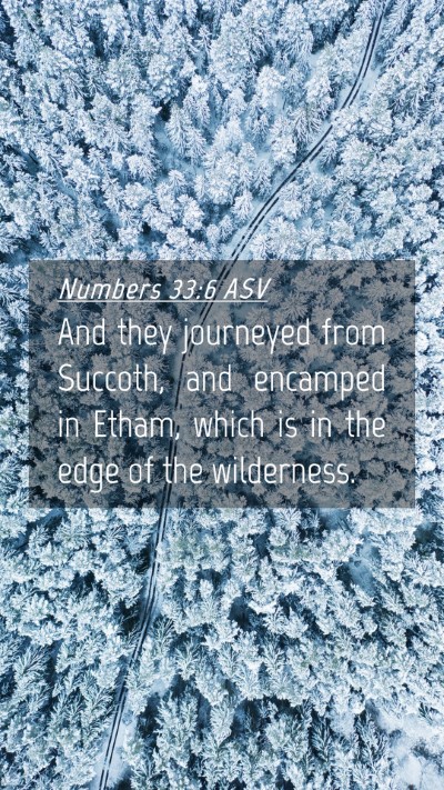 Picture 04 - Numbers 33:6 ASV Mobile Phone Wallpaper - And they journeyed from Succoth, and encamped in - Mobile Bible Verse Wallpaper