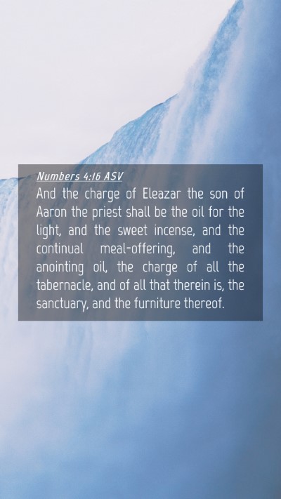 Picture 04 - Numbers 4:16 ASV Mobile Phone Wallpaper - And the charge of Eleazar the son of Aaron the - Mobile Bible Verse Wallpaper