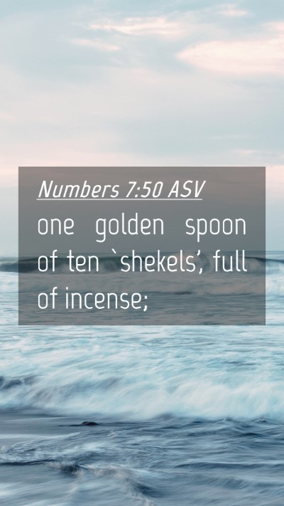 Picture 04 - Numbers 7:50 ASV Mobile Phone Wallpaper - one golden spoon of ten `shekels', full of - Mobile Bible Verse Wallpaper