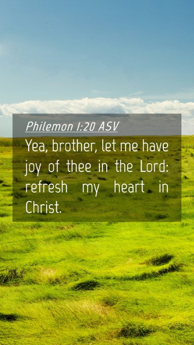 Picture 04 - Philemon 1:20 ASV Mobile Phone Wallpaper - Yea, brother, let me have joy of thee in the - Mobile Bible Verse Wallpaper