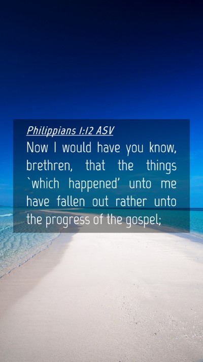 Picture 04 - Philippians 1:12 ASV Mobile Phone Wallpaper - Now I would have you know, brethren, that the - Mobile Bible Verse Wallpaper