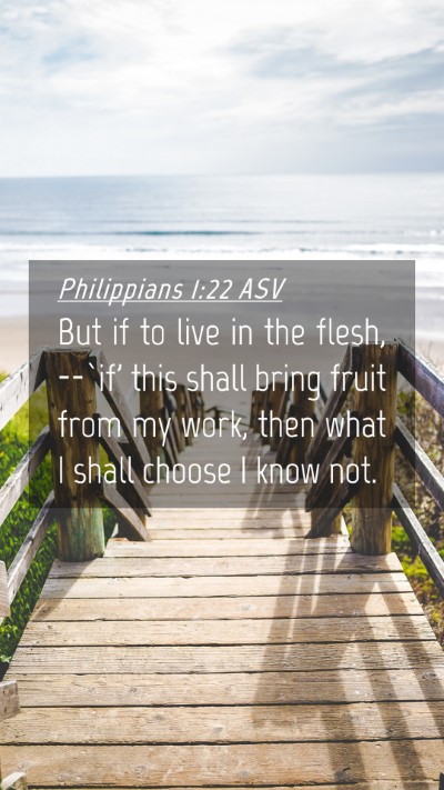 Picture 04 - Philippians 1:22 ASV Mobile Phone Wallpaper - But if to live in the flesh, --`if' this shall - Mobile Bible Verse Wallpaper