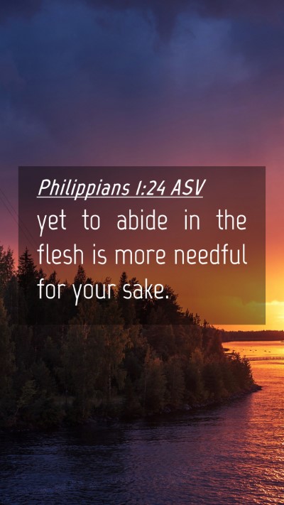 Picture 04 - Philippians 1:24 ASV Mobile Phone Wallpaper - yet to abide in the flesh is more needful for - Mobile Bible Verse Wallpaper