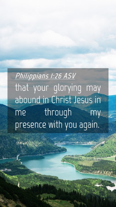 Picture 04 - Philippians 1:26 ASV Mobile Phone Wallpaper - that your glorying may abound in Christ Jesus in - Mobile Bible Verse Wallpaper
