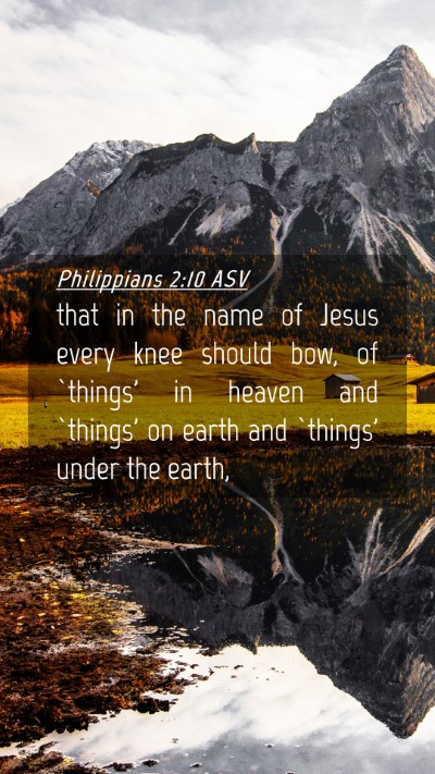 Picture 04 - Philippians 2:10 ASV Mobile Phone Wallpaper - that in the name of Jesus every knee should bow, - Mobile Bible Verse Wallpaper