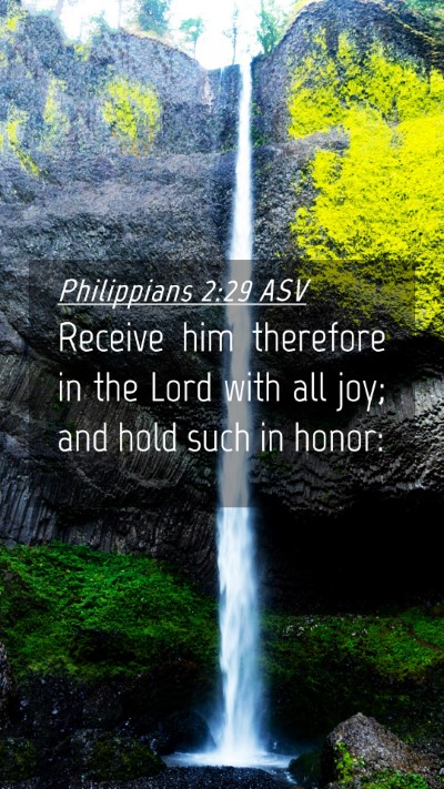 Picture 04 - Philippians 2:29 ASV Mobile Phone Wallpaper - Receive him therefore in the Lord with all joy; - Mobile Bible Verse Wallpaper