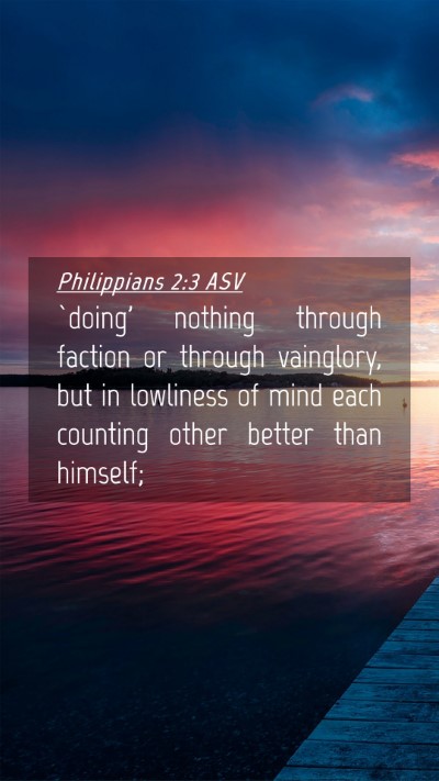 Picture 04 - Philippians 2:3 ASV Mobile Phone Wallpaper - `doing' nothing through faction or through - Mobile Bible Verse Wallpaper