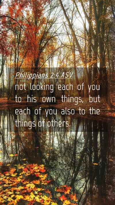 Picture 04 - Philippians 2:4 ASV Mobile Phone Wallpaper - not looking each of you to his own things, but - Mobile Bible Verse Wallpaper