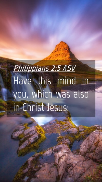Picture 04 - Philippians 2:5 ASV Mobile Phone Wallpaper - Have this mind in you, which was also in Christ - Mobile Bible Verse Wallpaper