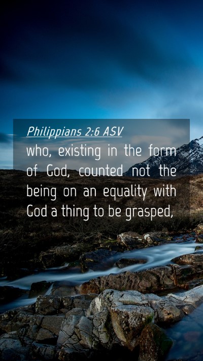 Picture 04 - Philippians 2:6 ASV Mobile Phone Wallpaper - who, existing in the form of God, counted not the - Mobile Bible Verse Wallpaper