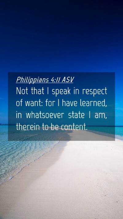Picture 04 - Philippians 4:11 ASV Mobile Phone Wallpaper - Not that I speak in respect of want: for I have - Mobile Bible Verse Wallpaper