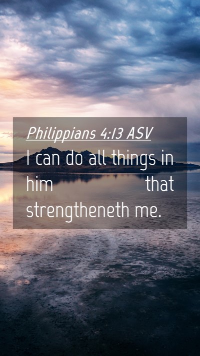 Picture 04 - Philippians 4:13 ASV Mobile Phone Wallpaper - I can do all things in him that strengtheneth - Mobile Bible Verse Wallpaper