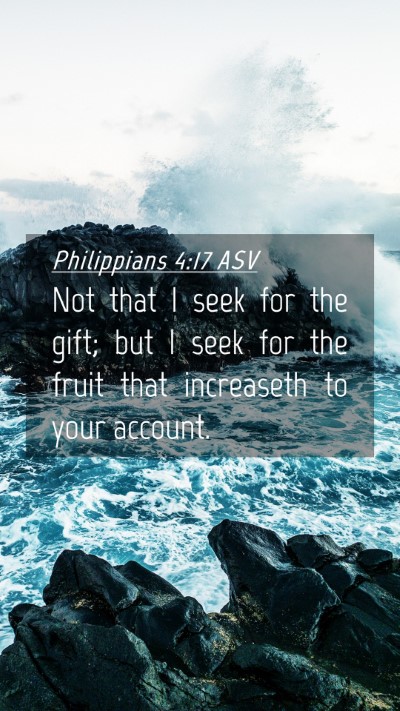 Picture 04 - Philippians 4:17 ASV Mobile Phone Wallpaper - Not that I seek for the gift; but I seek for the - Mobile Bible Verse Wallpaper