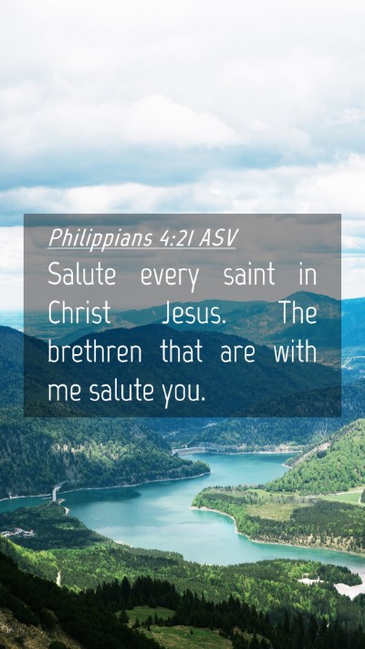 Picture 04 - Philippians 4:21 ASV Mobile Phone Wallpaper - Salute every saint in Christ Jesus. The brethren - Mobile Bible Verse Wallpaper