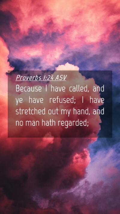 Picture 04 - Proverbs 1:24 ASV Mobile Phone Wallpaper - Because I have called, and ye have refused; I - Mobile Bible Verse Wallpaper