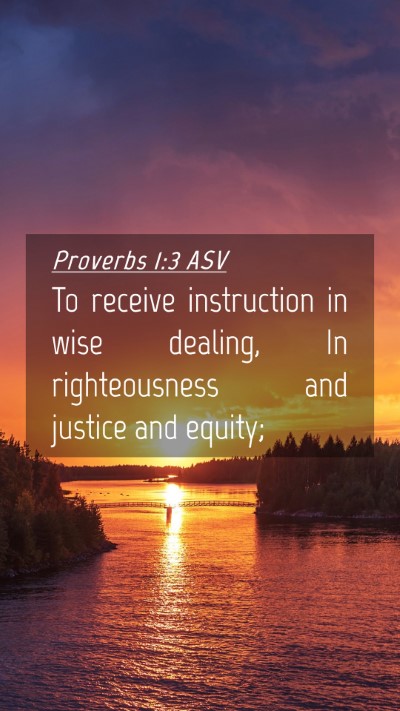 Picture 04 - Proverbs 1:3 ASV Mobile Phone Wallpaper - To receive instruction in wise dealing, In - Mobile Bible Verse Wallpaper