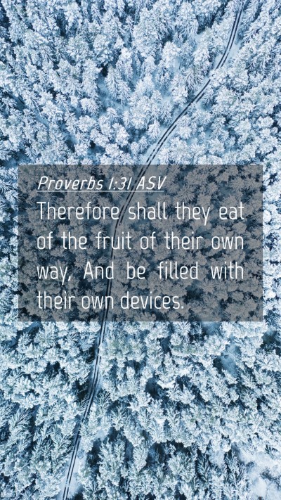 Picture 04 - Proverbs 1:31 ASV Mobile Phone Wallpaper - Therefore shall they eat of the fruit of their - Mobile Bible Verse Wallpaper