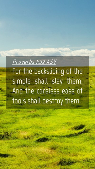 Picture 04 - Proverbs 1:32 ASV Mobile Phone Wallpaper - For the backsliding of the simple shall slay - Mobile Bible Verse Wallpaper