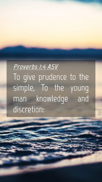 Picture 04 - Proverbs 1:4 ASV Mobile Phone Wallpaper - To give prudence to the simple, To the young man - Mobile Bible Verse Wallpaper