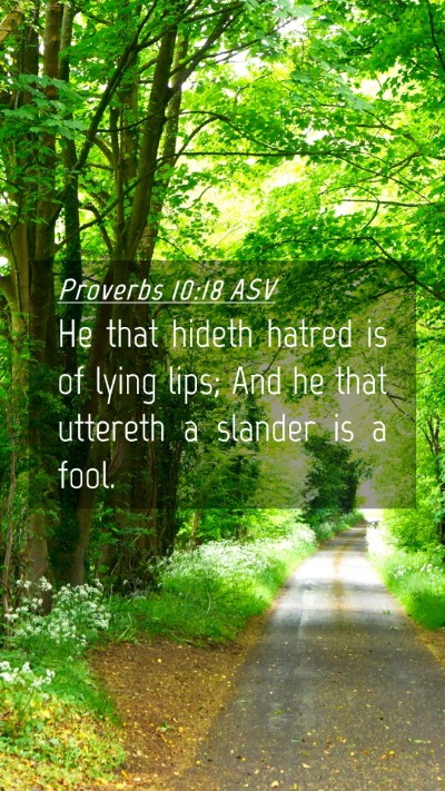 Picture 04 - Proverbs 10:18 ASV Mobile Phone Wallpaper - He that hideth hatred is of lying lips; And he - Mobile Bible Verse Wallpaper