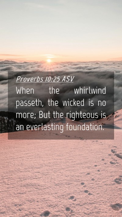 Picture 04 - Proverbs 10:25 ASV Mobile Phone Wallpaper - When the whirlwind passeth, the wicked is no - Mobile Bible Verse Wallpaper