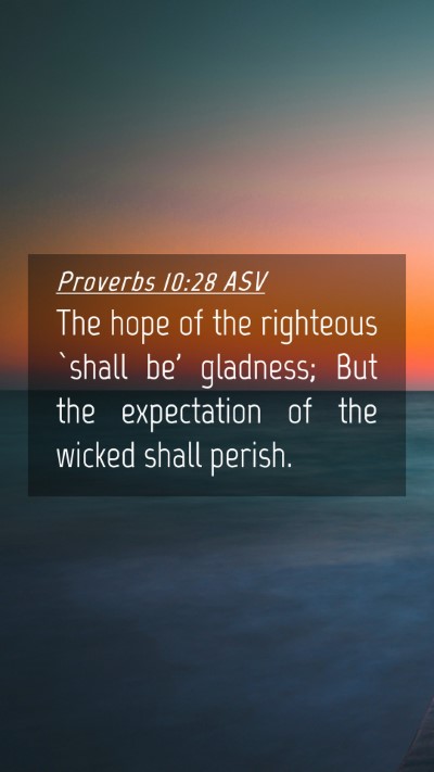 Picture 04 - Proverbs 10:28 ASV Mobile Phone Wallpaper - The hope of the righteous `shall be' gladness; - Mobile Bible Verse Wallpaper