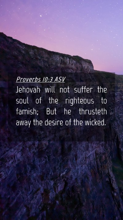 Picture 04 - Proverbs 10:3 ASV Mobile Phone Wallpaper - Jehovah will not suffer the soul of the righteous - Mobile Bible Verse Wallpaper