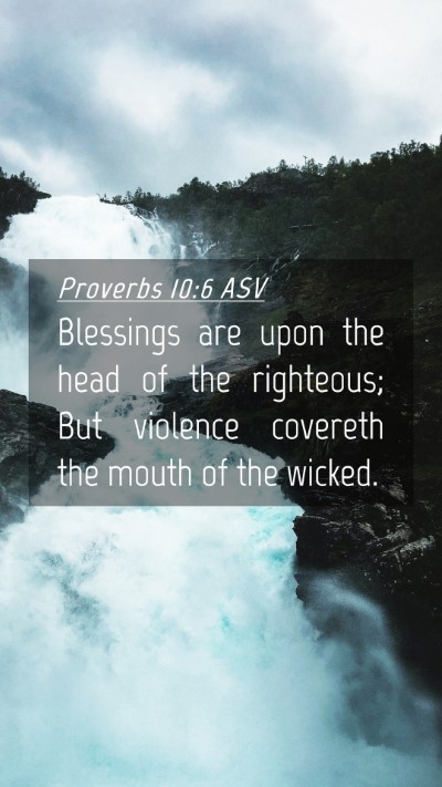 Picture 04 - Proverbs 10:6 ASV Mobile Phone Wallpaper - Blessings are upon the head of the righteous; But - Mobile Bible Verse Wallpaper