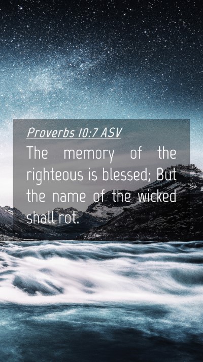 Picture 04 - Proverbs 10:7 ASV Mobile Phone Wallpaper - The memory of the righteous is blessed; But the - Mobile Bible Verse Wallpaper