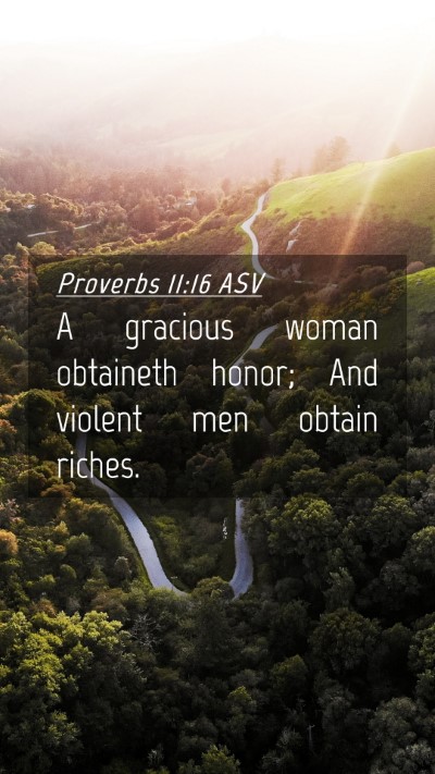 Picture 04 - Proverbs 11:16 ASV Mobile Phone Wallpaper - A gracious woman obtaineth honor; And violent men - Mobile Bible Verse Wallpaper