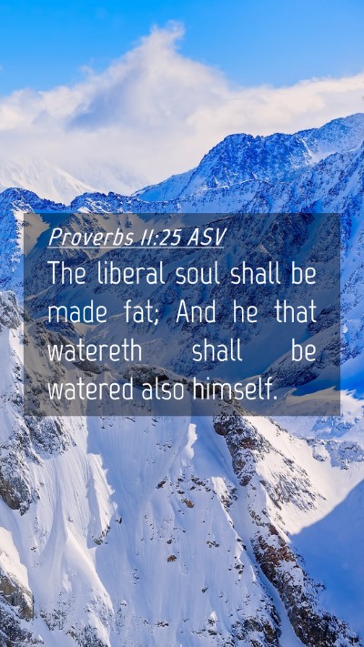 Picture 04 - Proverbs 11:25 ASV Mobile Phone Wallpaper - The liberal soul shall be made fat; And he that - Mobile Bible Verse Wallpaper