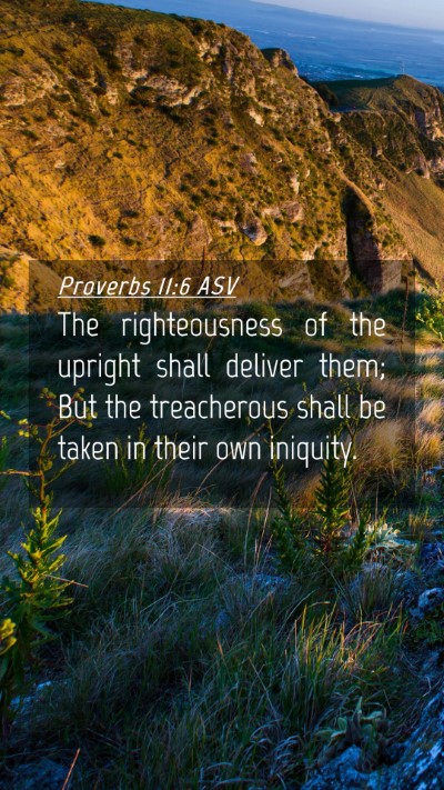Picture 04 - Proverbs 11:6 ASV Mobile Phone Wallpaper - The righteousness of the upright shall deliver - Mobile Bible Verse Wallpaper